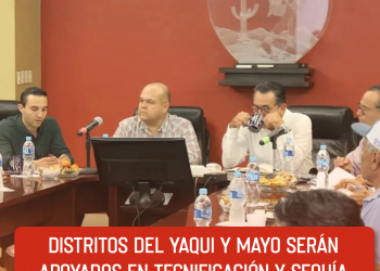 Distritos del Yaqui y Mayo serán apoyados en tecnificación y sequía