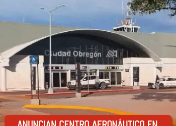 Anuncian centro aeronáutico en Obregón; generará 3 mil empleos