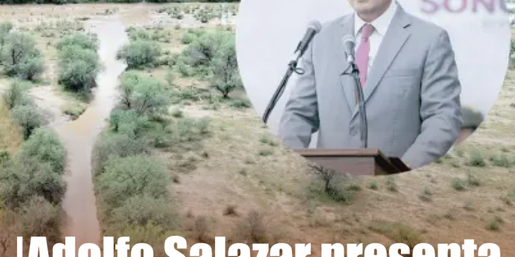 Plan Integral del Río Sonora garantizará agua y desarrollo: Adolfo Salazar
