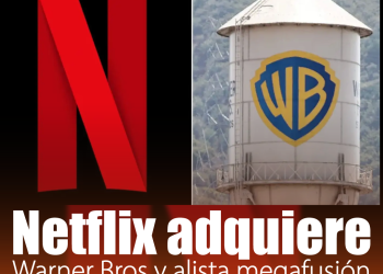 Netflix adquiere Warner Bros y alista megafusión con HBO Max