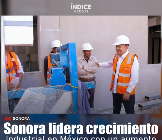 Sonora lidera crecimiento industrial en México con alza del 10.9%: Durazo