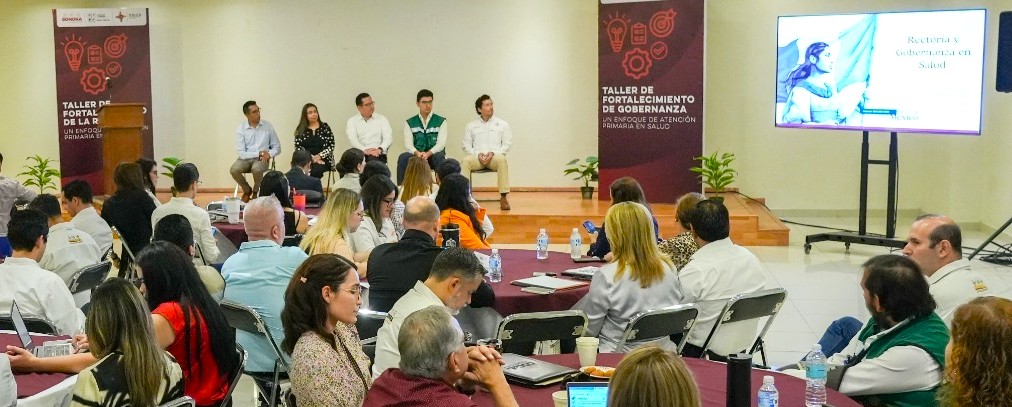Inicia Gobierno de Sonora con Taller de Fortalecimiento de la Rectoría y Gobernanza en Salud: un Enfoque de Atención Primaria