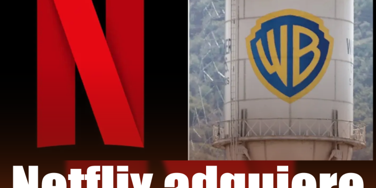 Netflix adquiere Warner Bros y alista megafusión con HBO Max