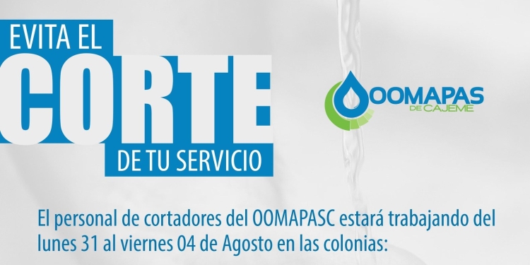 EVITA EL CORTE DE TU SERVICIO: OOMAPAS DE CAJEME