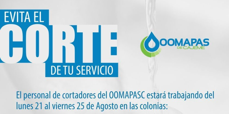 OOMAPAS DE CAJEME SIGUE REALIZANDO VISITAS DE CORTES DE AGUA EN VARIAS COLONIAS: IDENTIFICA LA TUYA