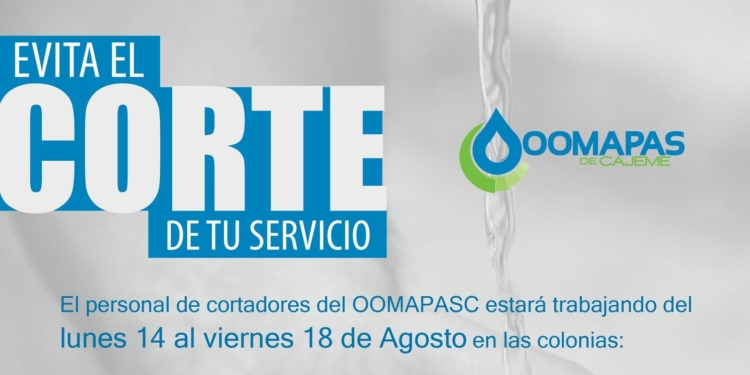 EVITA EL CORTE, REGULARIZATE CON OOMAPAS DE CAJEME