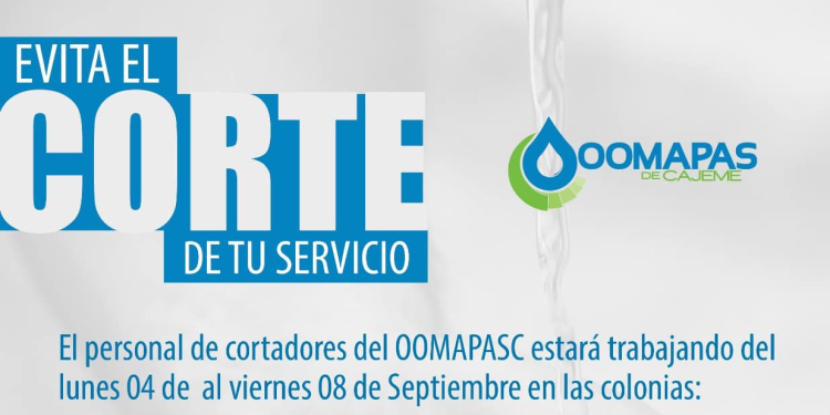 HOY INICIAN LOS CORTES POR FALTA DE PAGO EN DISTINTAS COLONIAS, POR PARTE DE OOMAPAS DE CAJEME