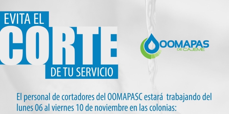AGUAS!!! DEUDORES DE AGUA, SE VIENE EL CORTE PARA USTEDES: OOMAPAS DE CAJEME