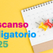 DÍAS DE DESCANSO OBLIGATORIO EN 2025: FECHAS OFICIALES, VACACIONES Y PUENTES