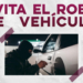EMITE GOBIERNO DE SONORA RECOMENDACIONES PARA PREVENIR EL ROBO DE VEHÍCULO