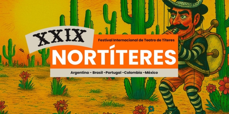INVITAN AL XXII FESTIVAL INTERNACIONAL DE TEATRO DE TÍTERES NORTITERES EN CAJEME